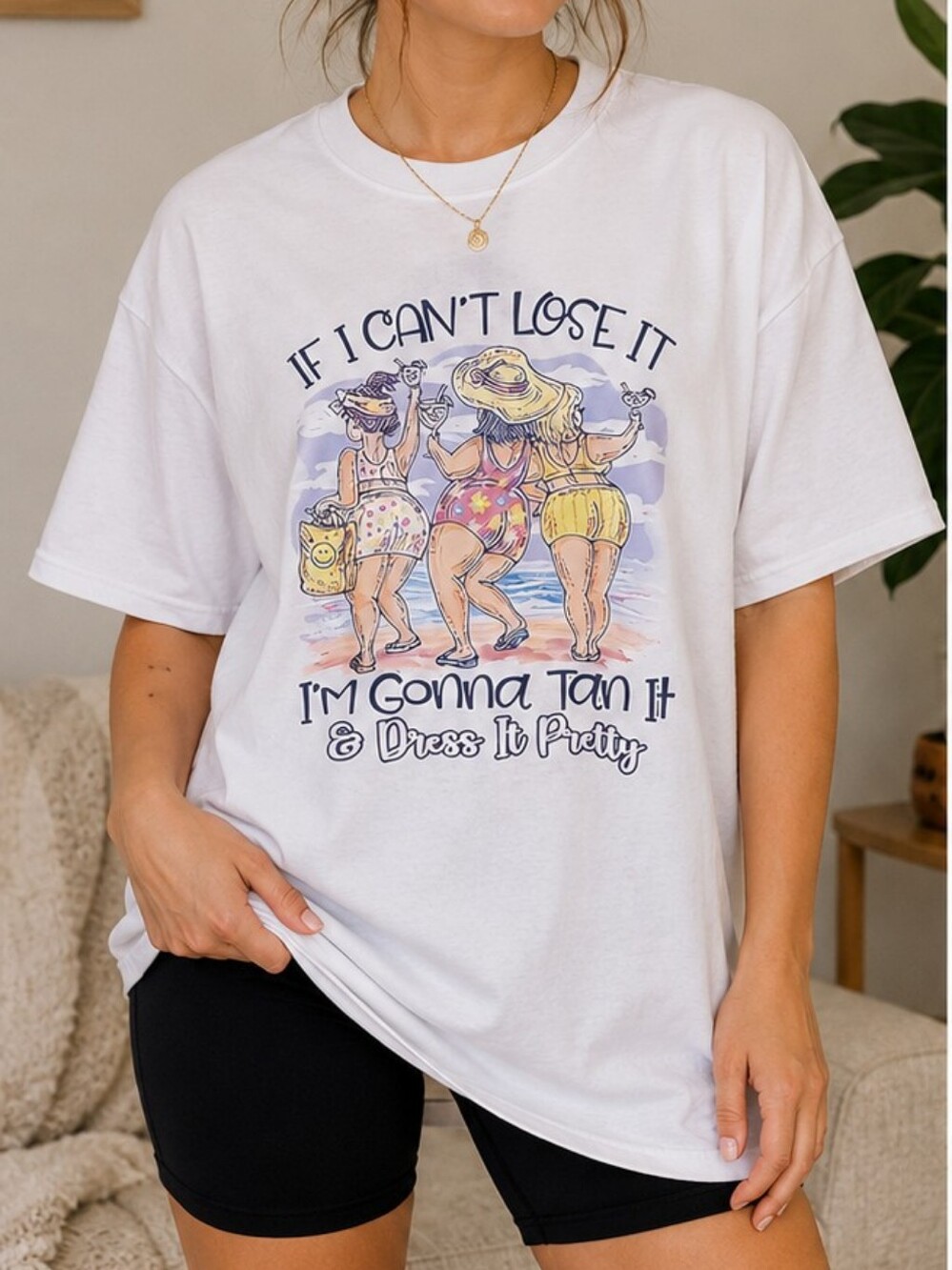 Funny Beach Graphic Tee “If I Can’t Lose It, I’m Gonna Tan It & Dress It Pretty"